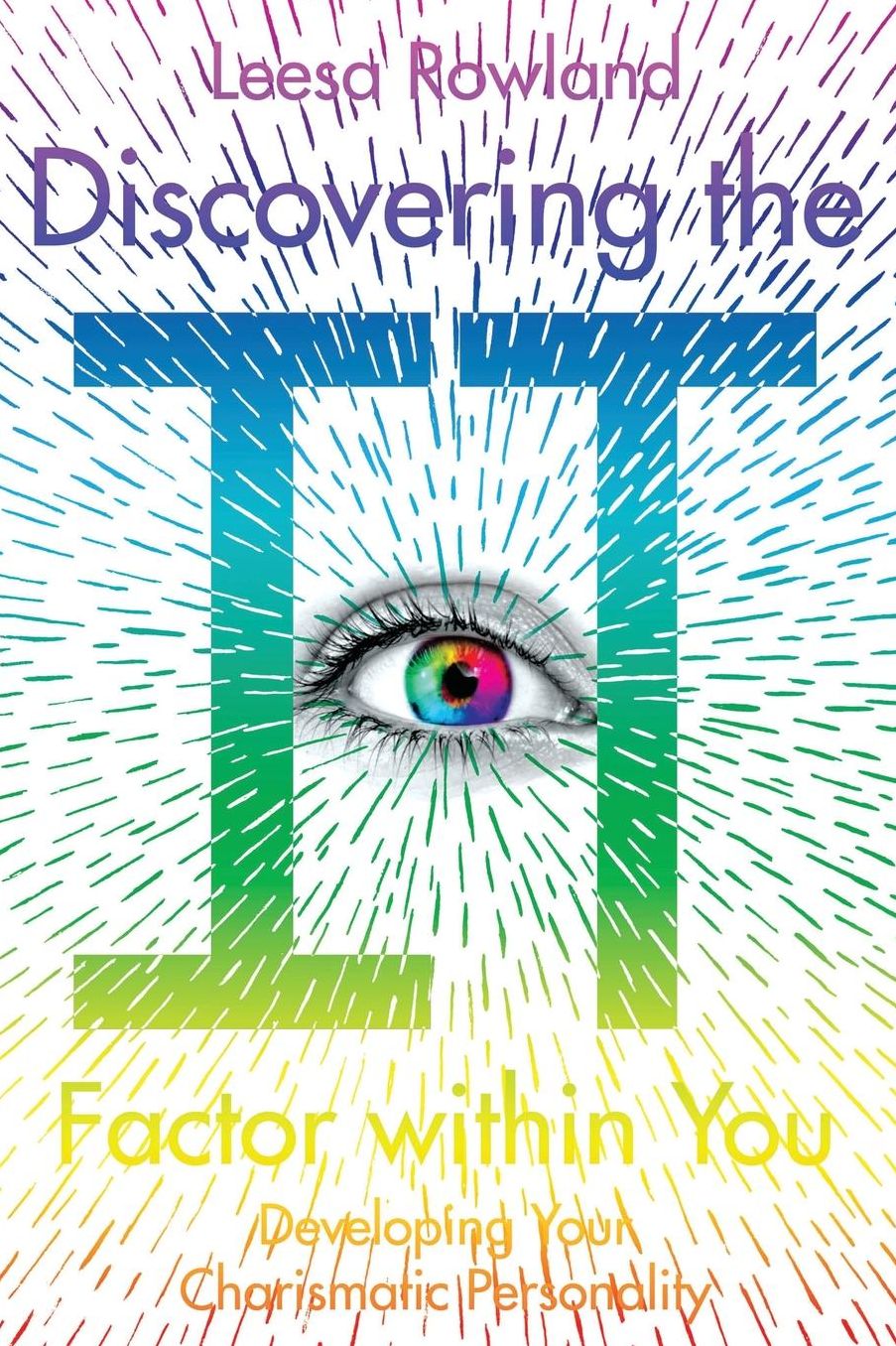 Discovering the It Factor within You: Developing Your Charismatic Personality