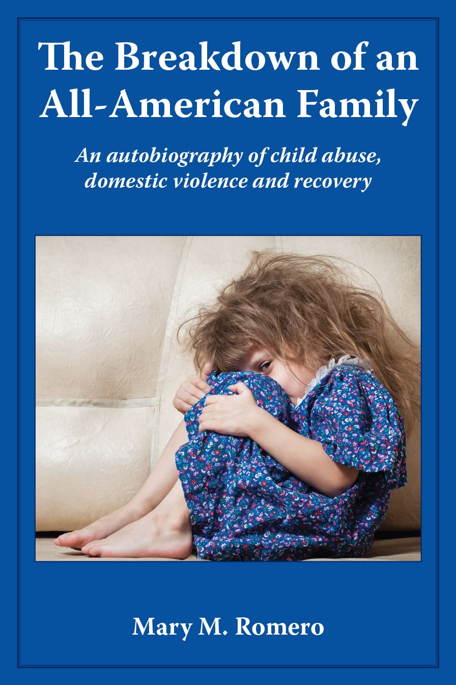 The Breakdown of an All-American Family: An Autobiography of Child Abuse, Domestic Violence and Recovery
