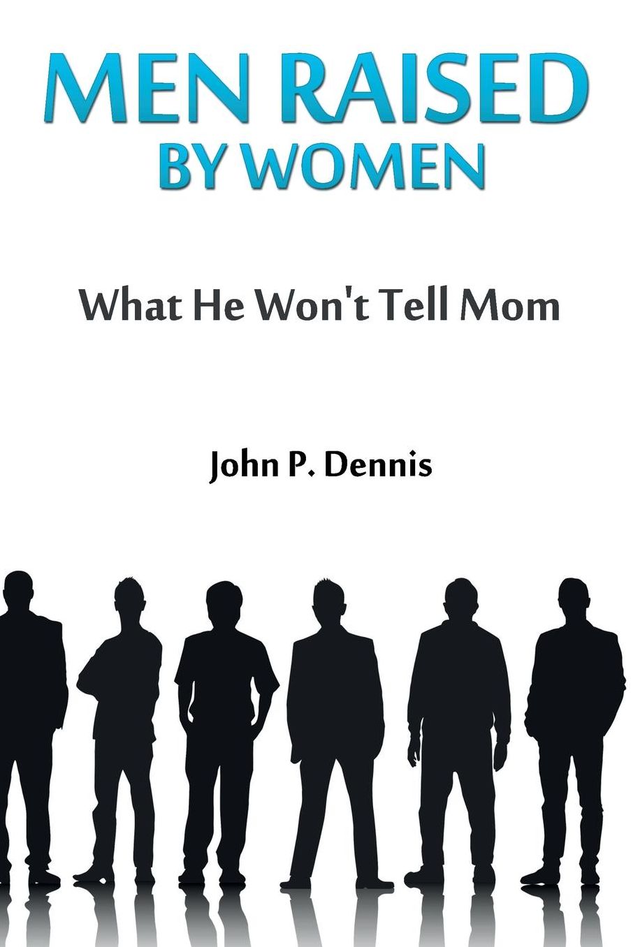 Men Raised By Women: What He Won't Tell Mom