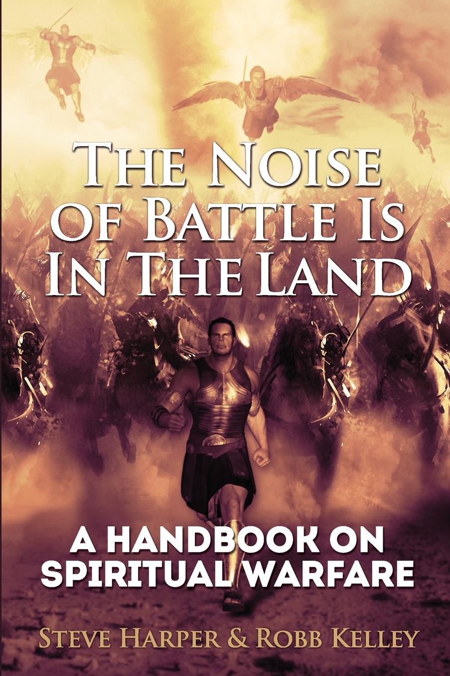 The Noise of Battle is in the Land: A Handbook on Spiritual Warfare