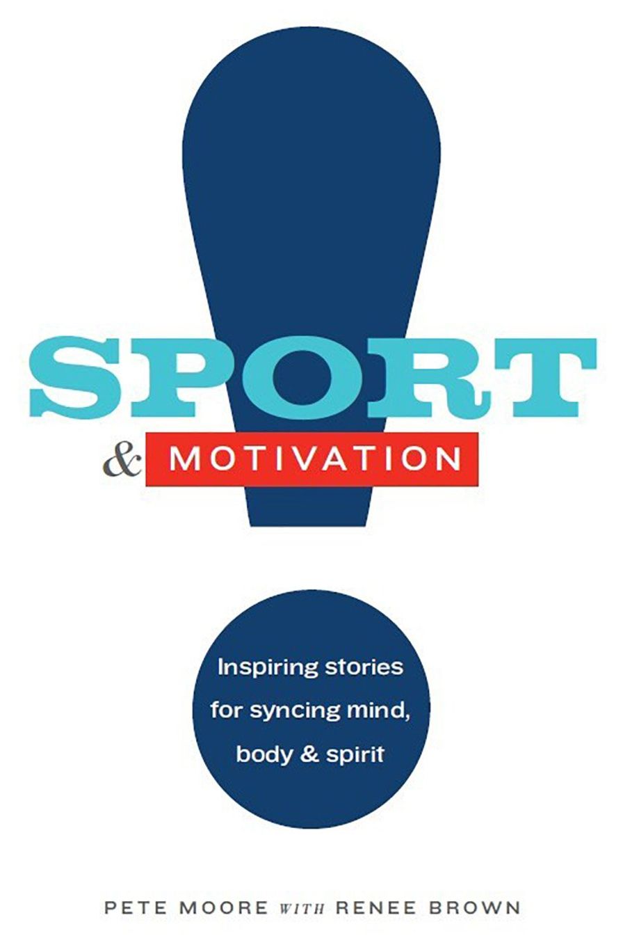 Sport & Motivation: Inspiring Stories for Syncing Mind, Body & Spirit