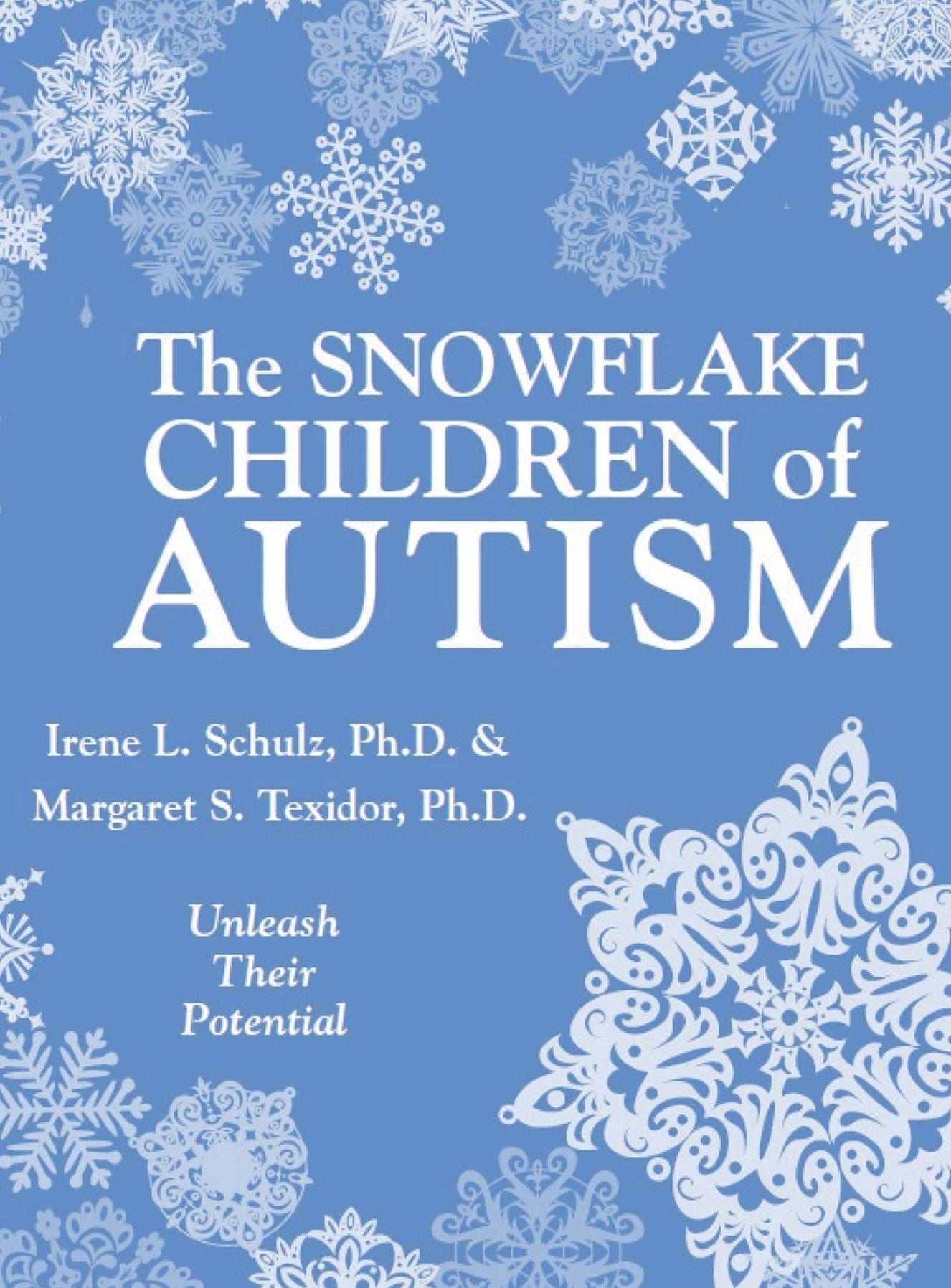 The Snowflake Children of Autism: Unleash Their Potential