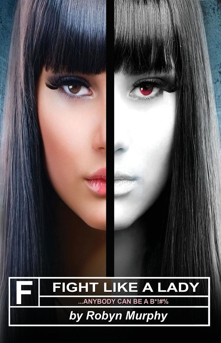 Fight Like A Lady: ...Anybody Can Be A B*!#%