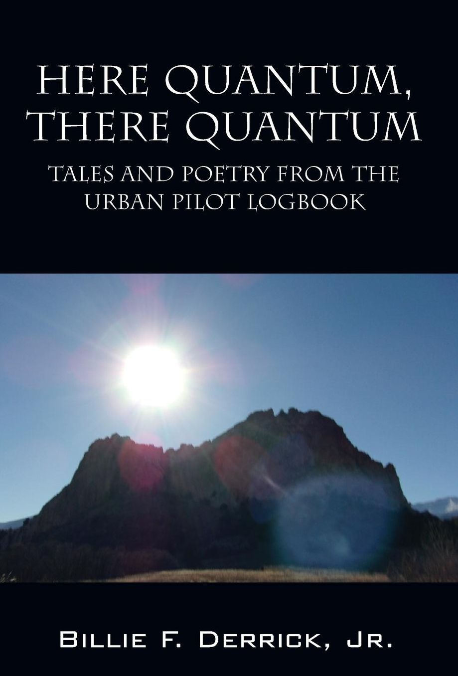 Here Quantum, There Quantum: Tales and Poetry from the Urban Pilot Logbook