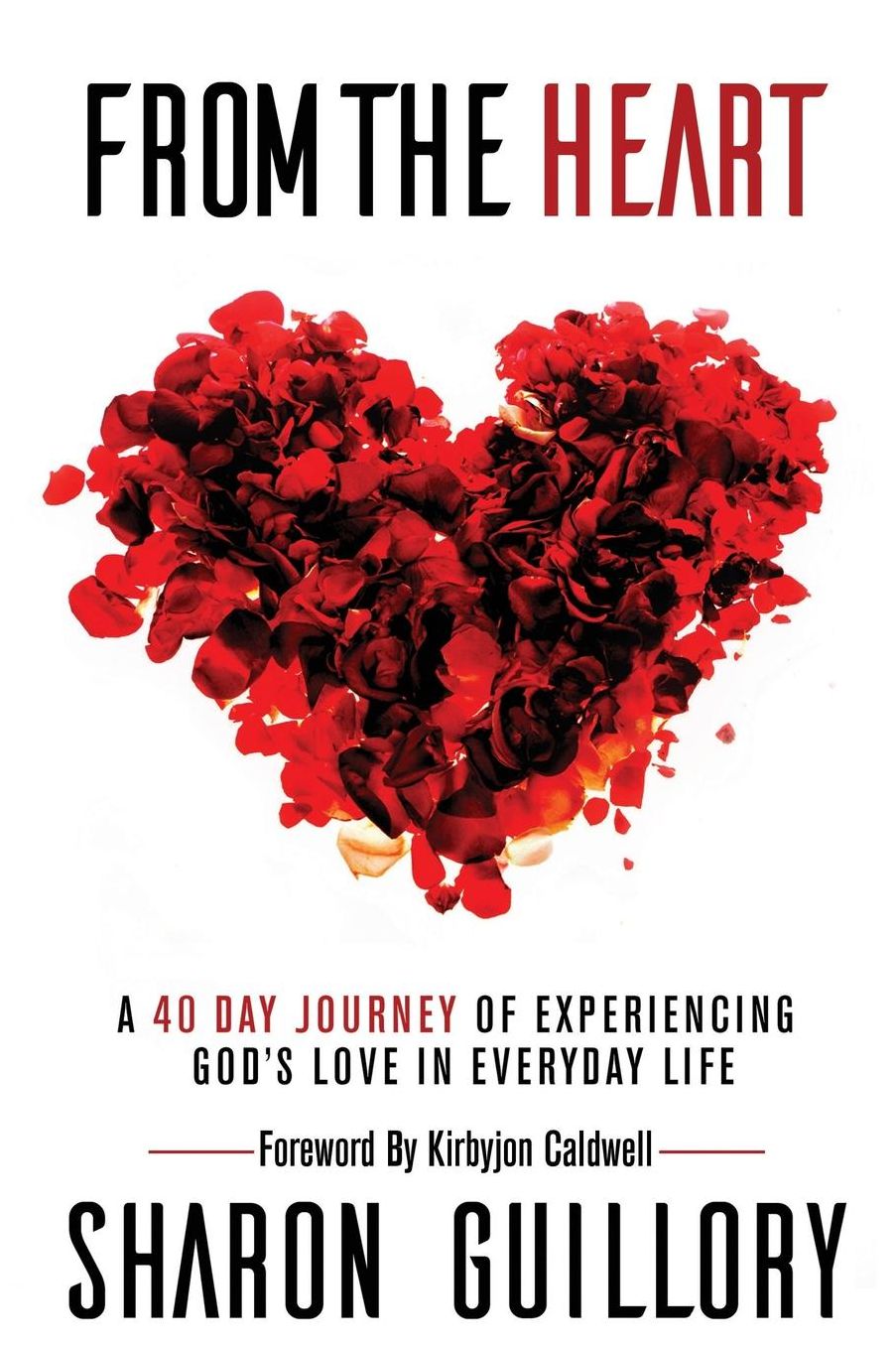 From The Heart: A 40 Day Journey of Experiencing God's Love in Everyday Life