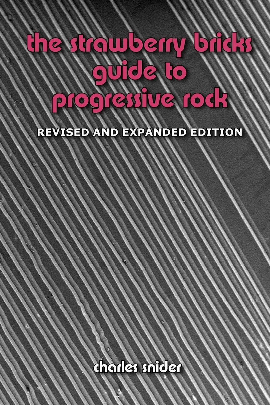 The Strawberry Bricks Guide to Progressive Rock: Revised and Expanded Edition