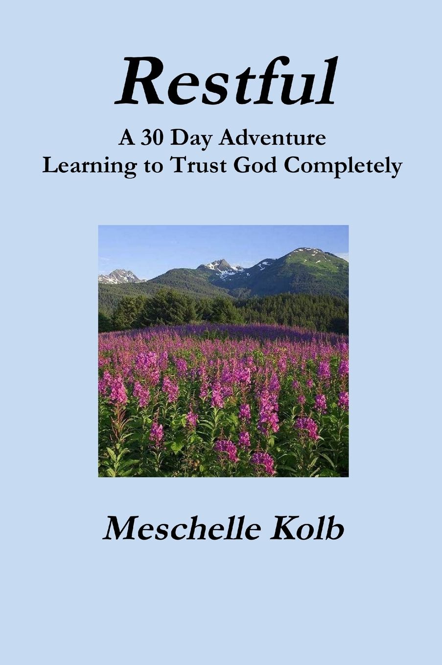 Restful: A 30 Day Adventure Learning to Trust God Completely