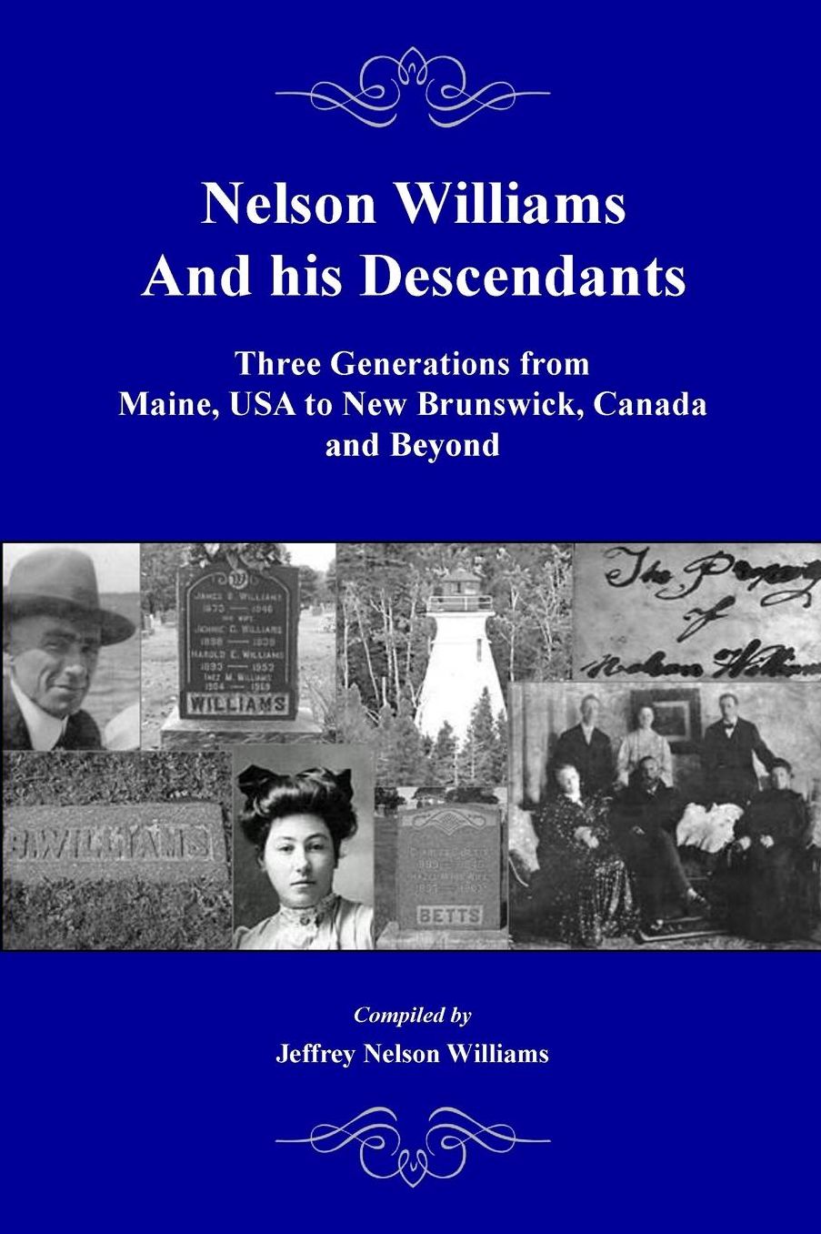 Nelson Williams and his Descendants: Three Generations from Maine, USA to New Brunswick, Canada and Beyond