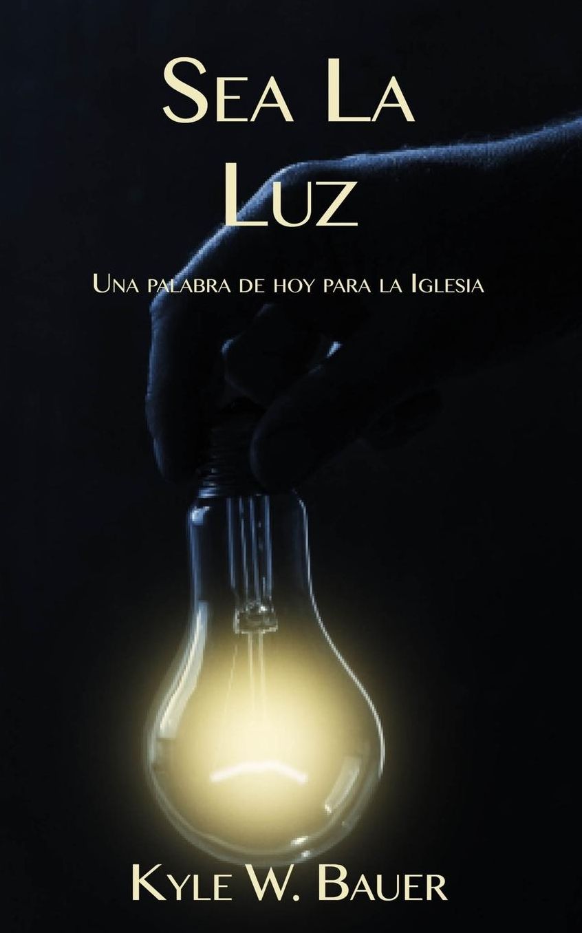 Sea La Luz: Una Palabra de Hoy para la Iglesia