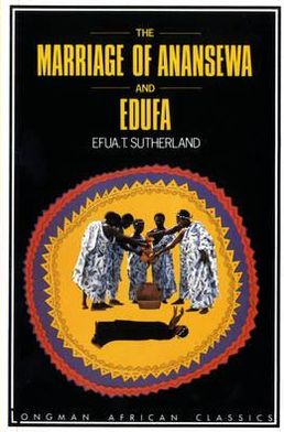 The Marriage of Anansewa; Edufa: Two Plays