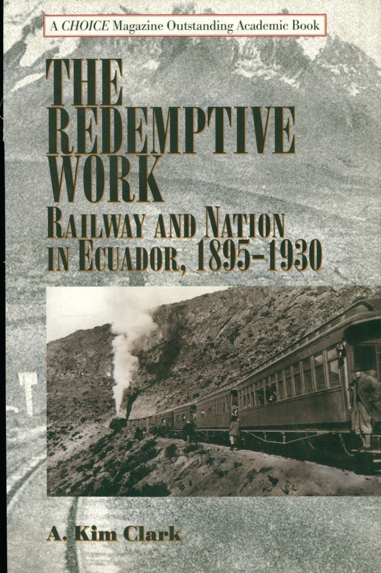 The Redemptive Work: Railway and Nation in Ecuador, 1895-1930