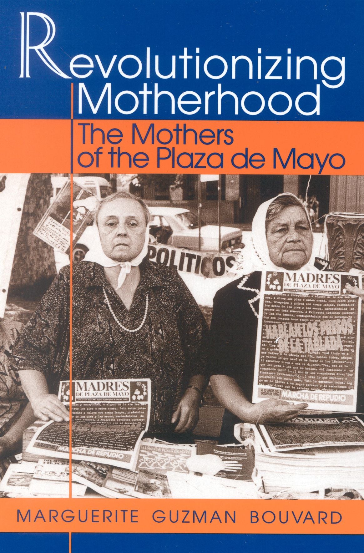 Revolutionizing Motherhood: The Mothers of the Plaza de Mayo