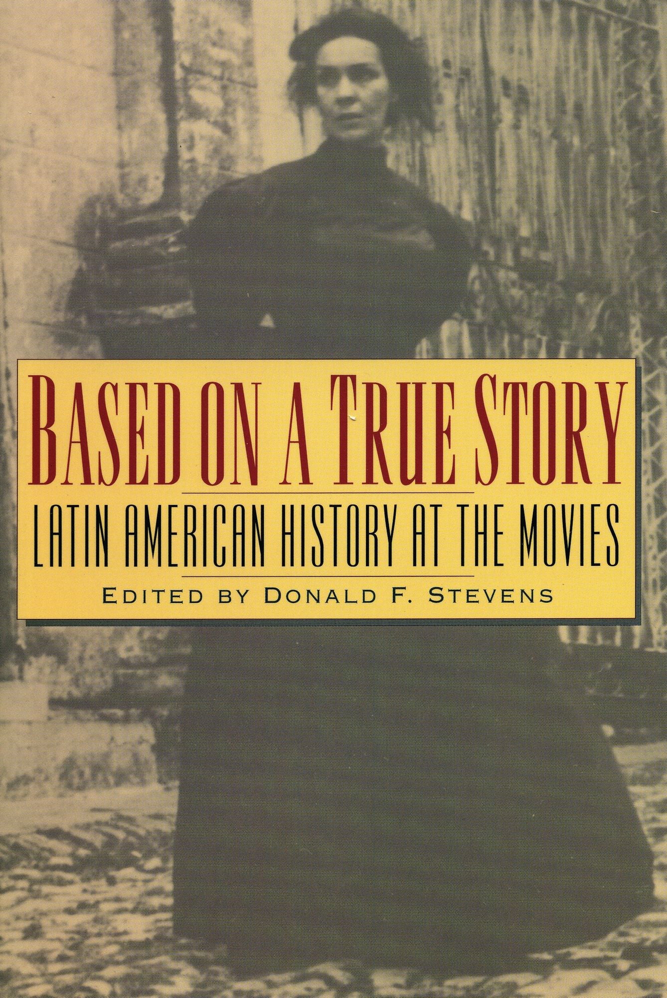 Based on a True Story: Latin American History at the Movies