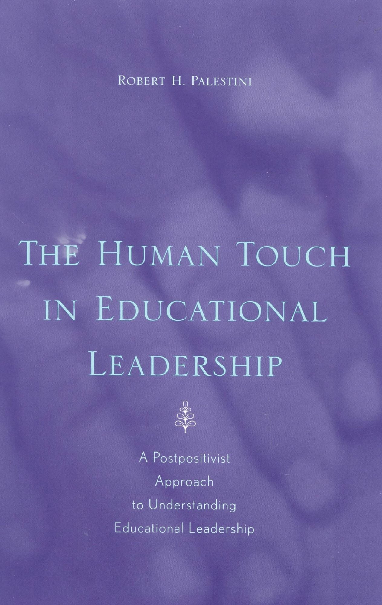 The Human Touch in Education Leadership: A Postpositivist Approach to Understanding Educational Leadership