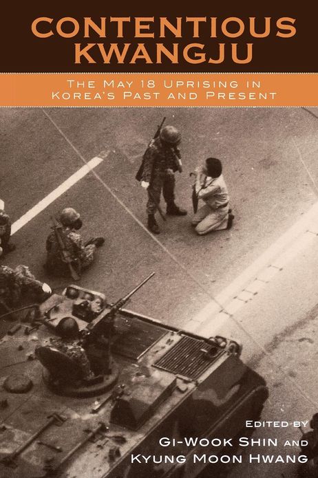 Contentious Kwangju: The May 18th Uprising in Korea's Past and Present