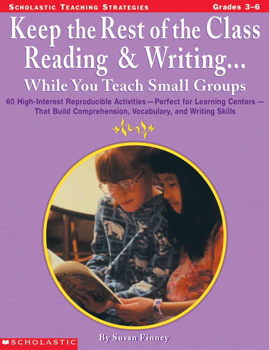 Keep the Rest of the Class Reading and Writing: While You Teach Small Groups