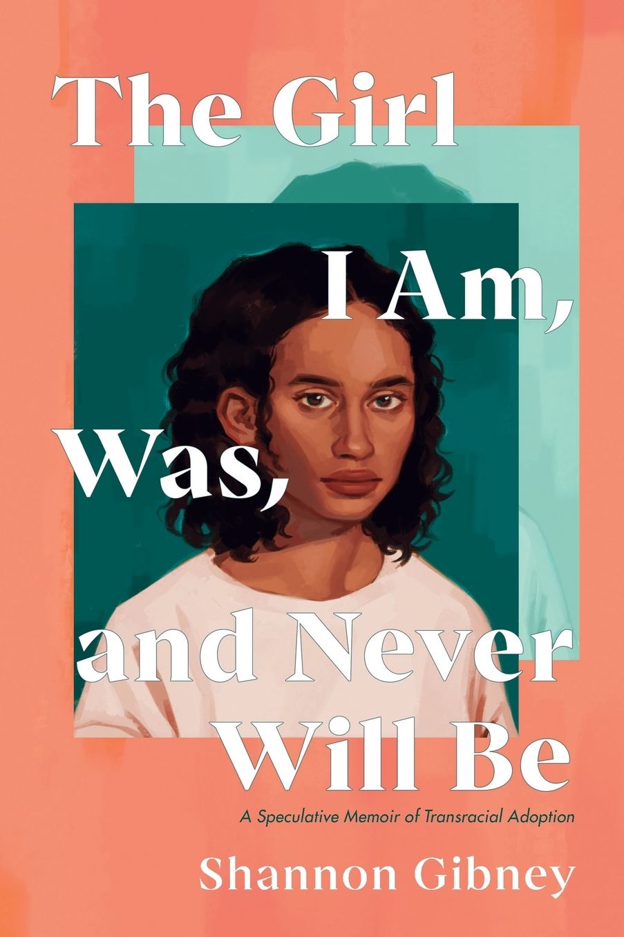 The Girl I Am, Was, and Never Will Be: A Speculative Memoir of Transracial Adoption