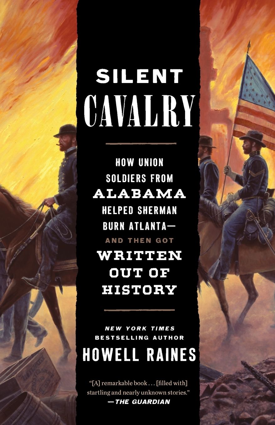 Silent Cavalry: How Union Soldiers from Alabama Helped Sherman Burn Atlanta--and Then Got Written Out of History