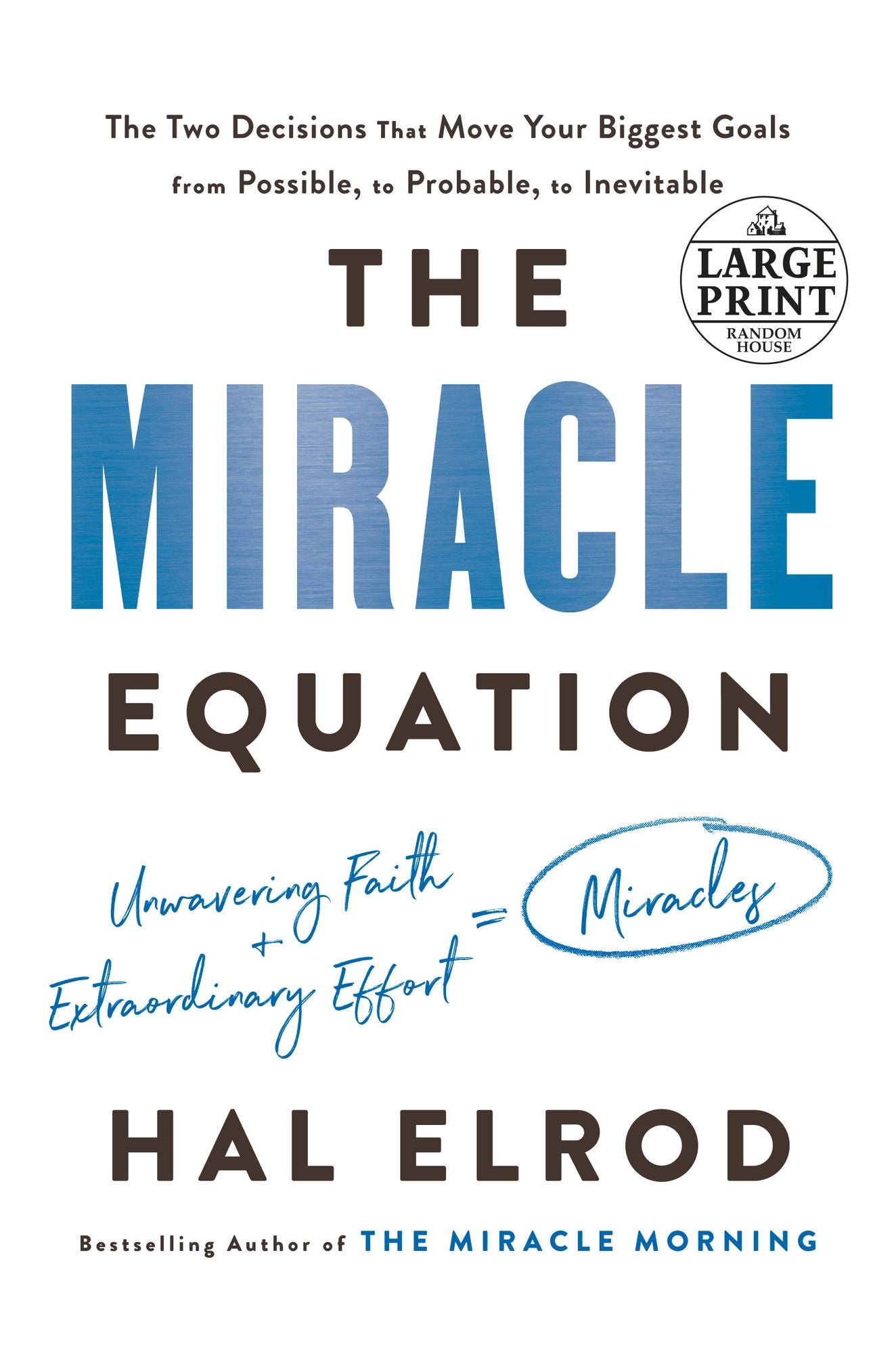 The Miracle Equation: The Two Decisions That Move Your Biggest Goals from Possible, to Probable, to Inevitable
