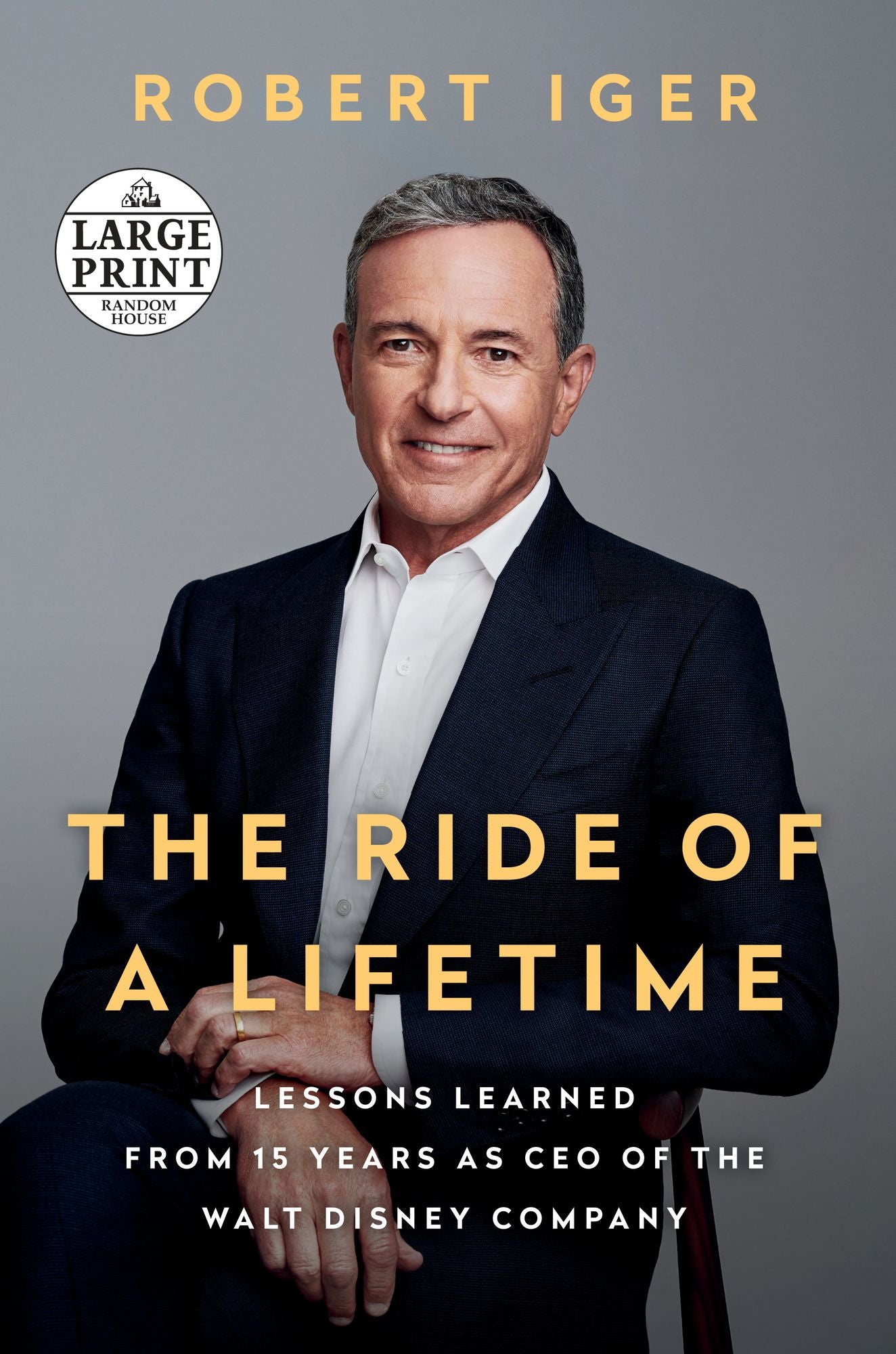 The Ride of a Lifetime : Lessons Learned from 15 Years As Ceo of the Walt Disney Company