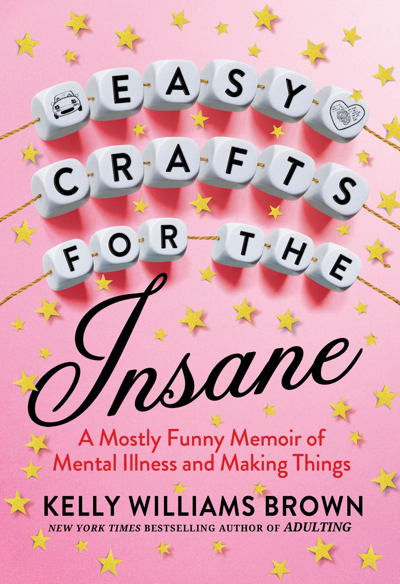 Easy Crafts For The Insane: A Mostly Funny Memoir of Mental Illness and Making Things