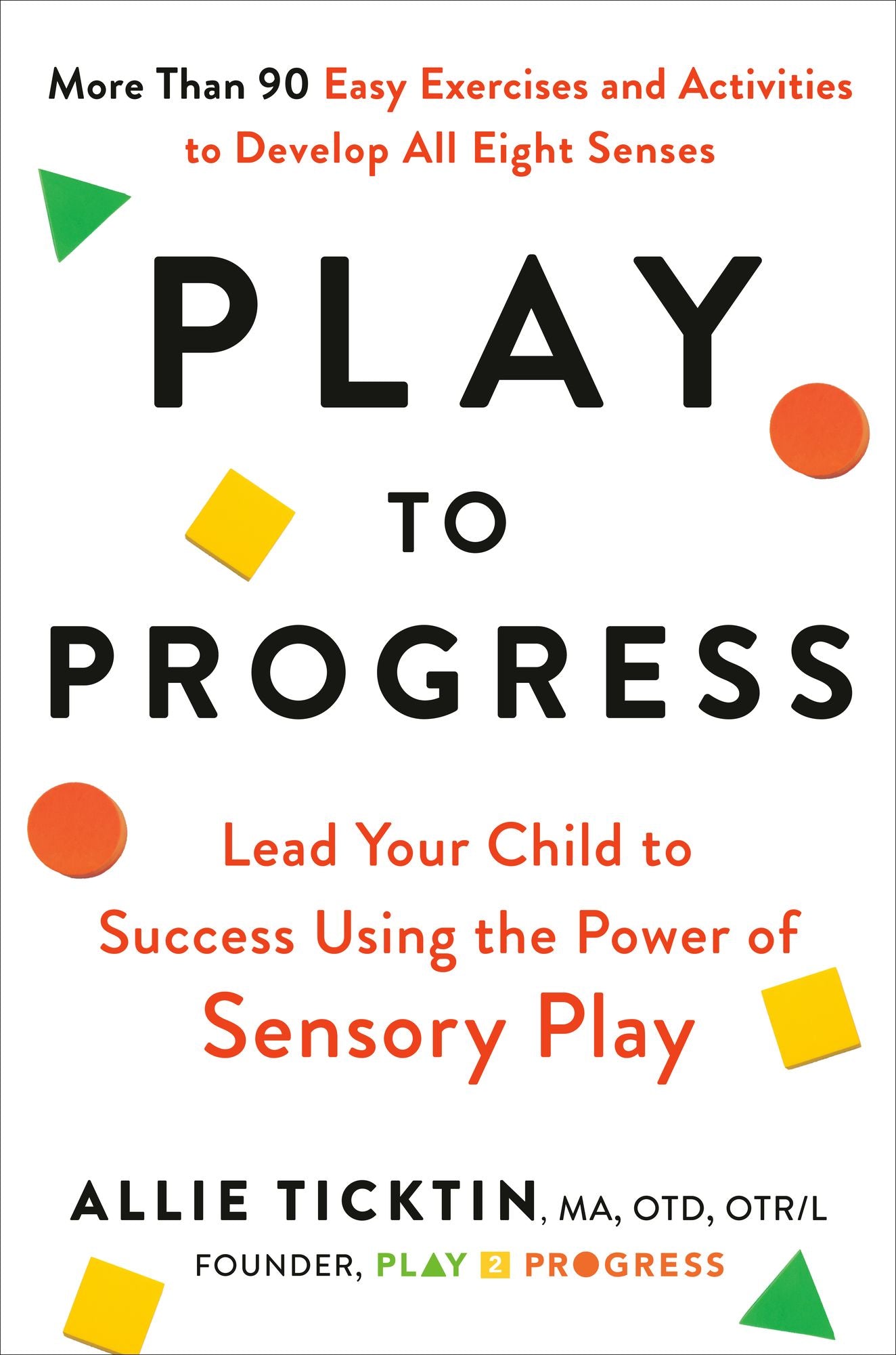 Play to Progress: Lead Your Child to Success Using the Power of Sensory Play