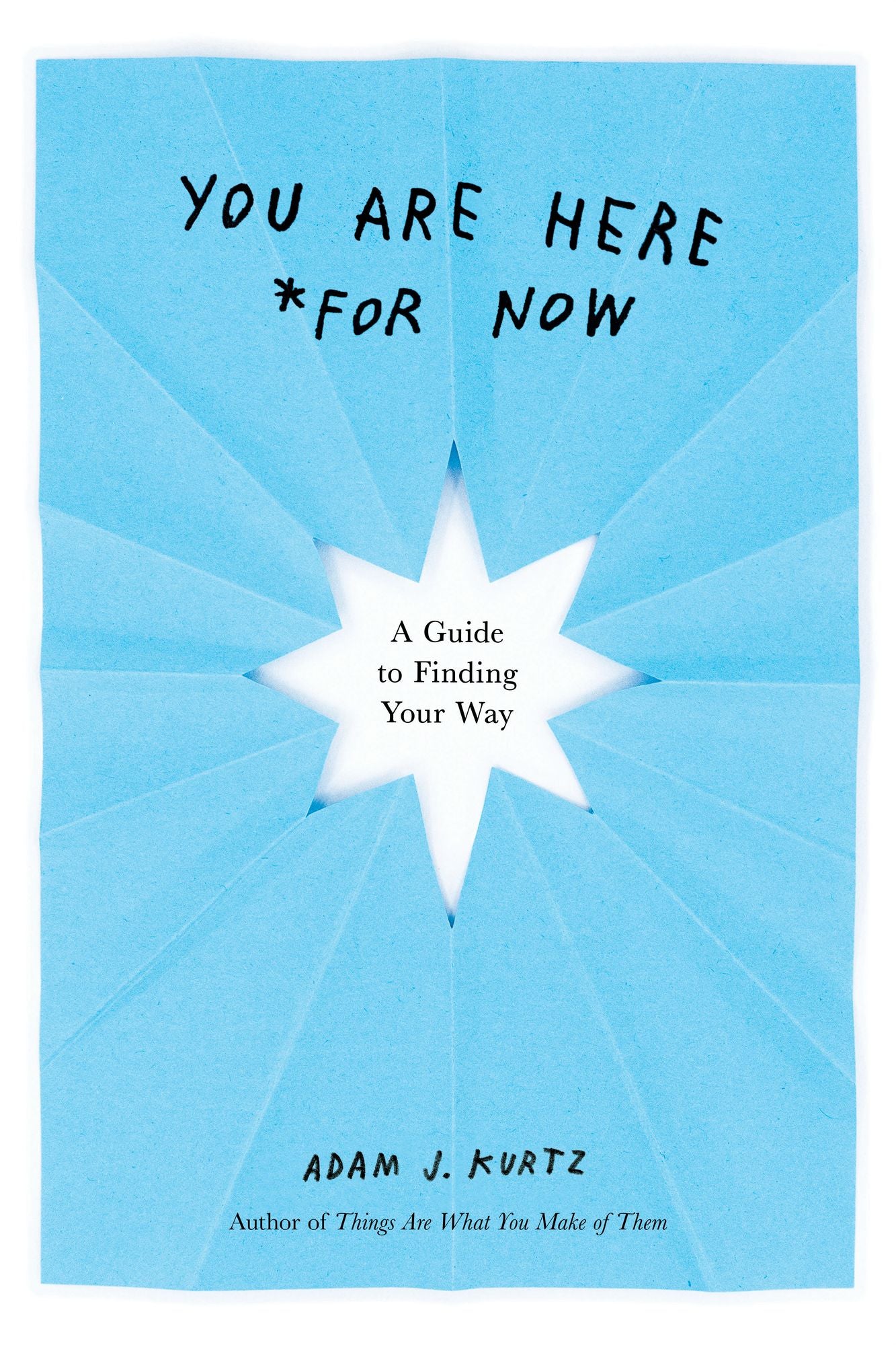 You are Here (for Now): A Guide for Finding Your Way