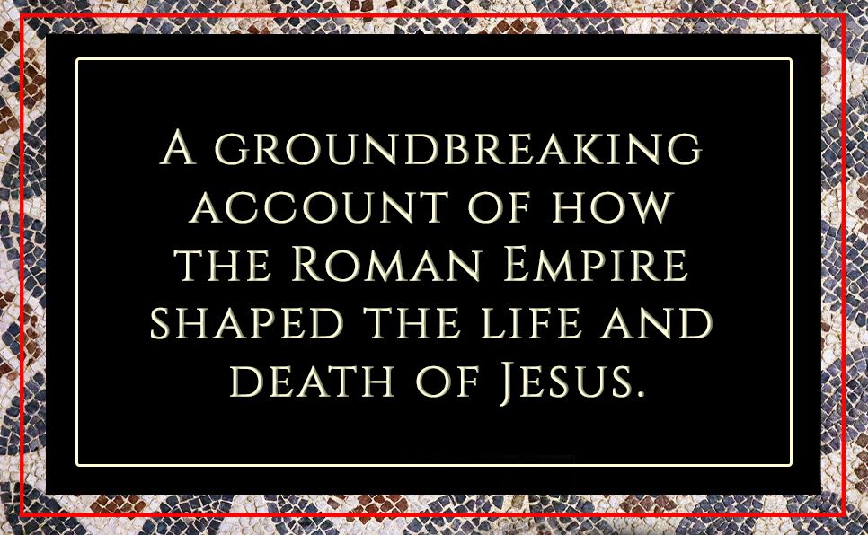 The Year God Died: Jesus and the Roman Empire in 33 AD