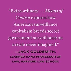 Means of Control: How the Hidden Alliance of Tech and Government Is Creating a New American Surveillance State
