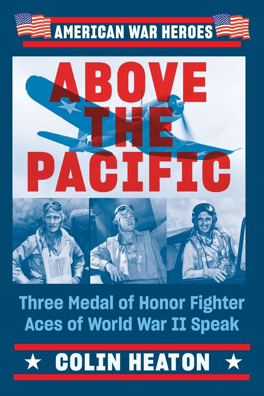 Above The Pacific: Three Medal of Honor Fighter Aces of World War II Speak