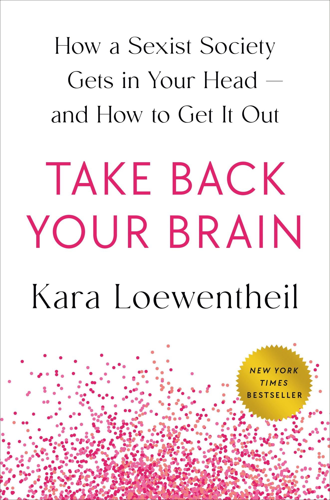 Take Back Your Brain: How a Sexist Society Gets in Your Head--and How to Get It Out