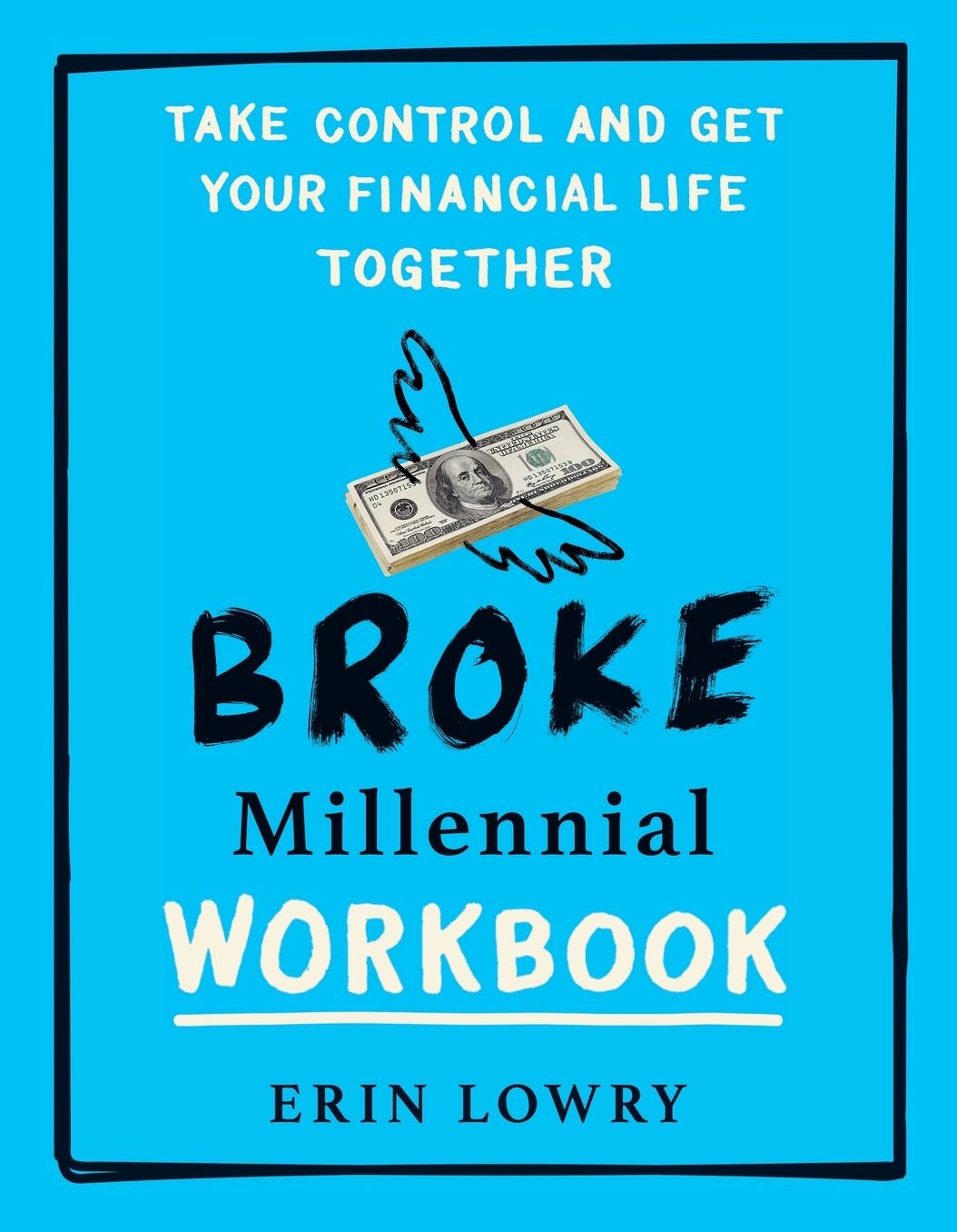 Broke Millennial Workbook: Take Control and Get Your Financial Life Together