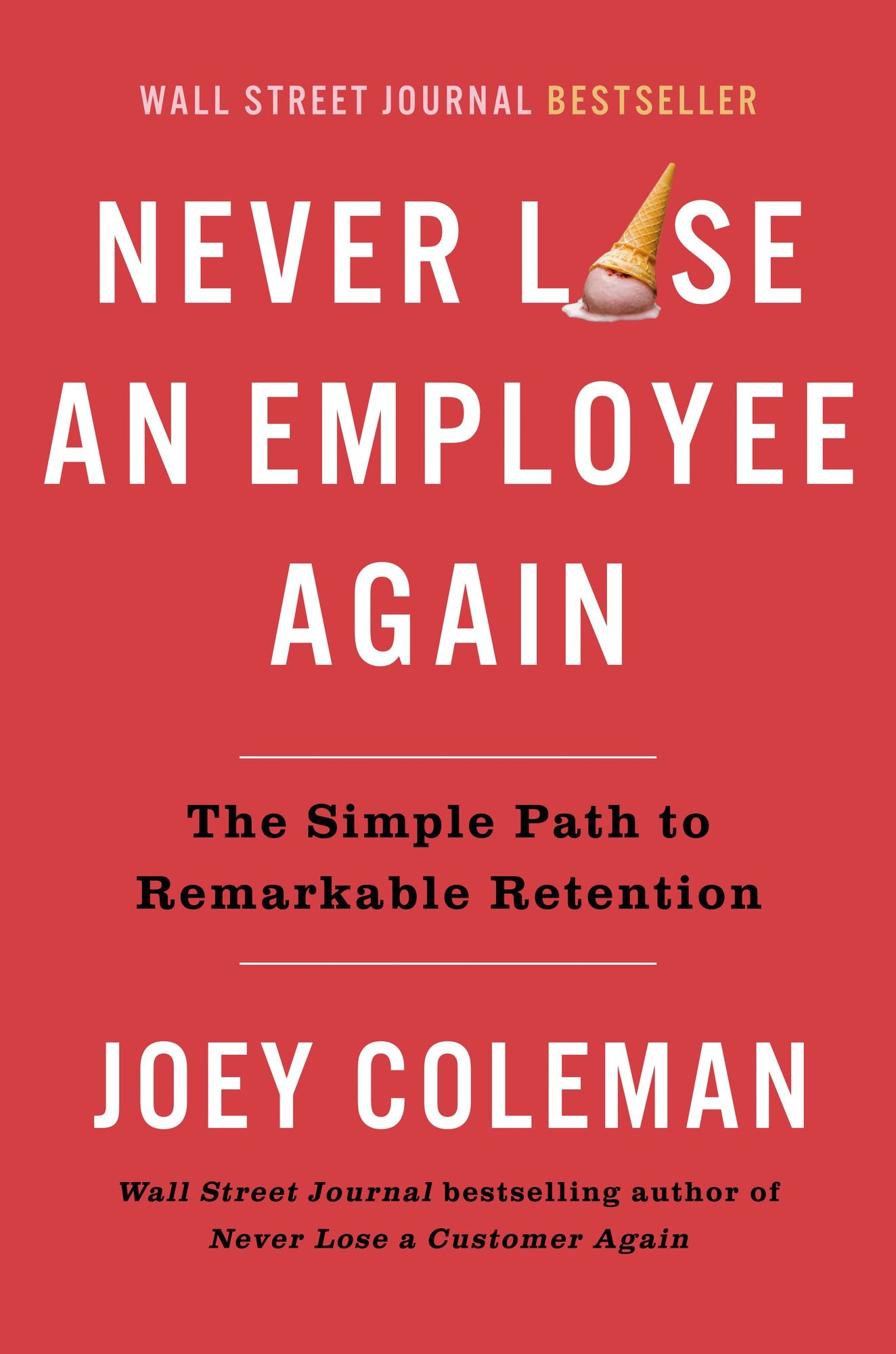 Never Lose An Employee Again: The Simple Path to Remarkable Retention