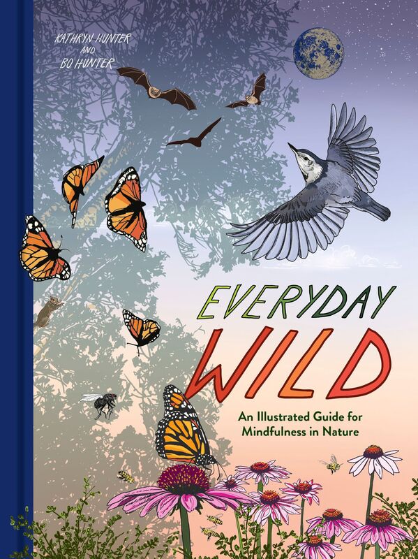 Everyday Wild: An Illustrated Guide for Mindfulness in Nature.