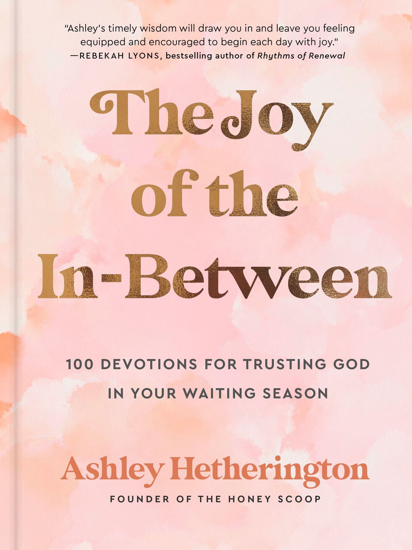 The Joy of the In-Between: 100 Devotions for Trusting God in Your Waiting Season: A Devotional