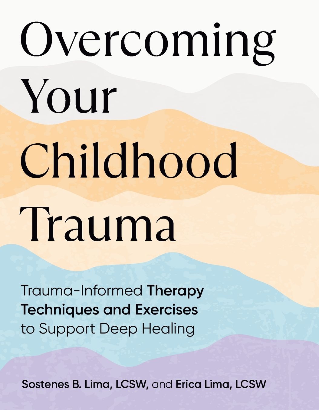 Overcoming Your Childhood Trauma: Trauma-Informed Therapy Techniques and Exercises to Support Deep Healing