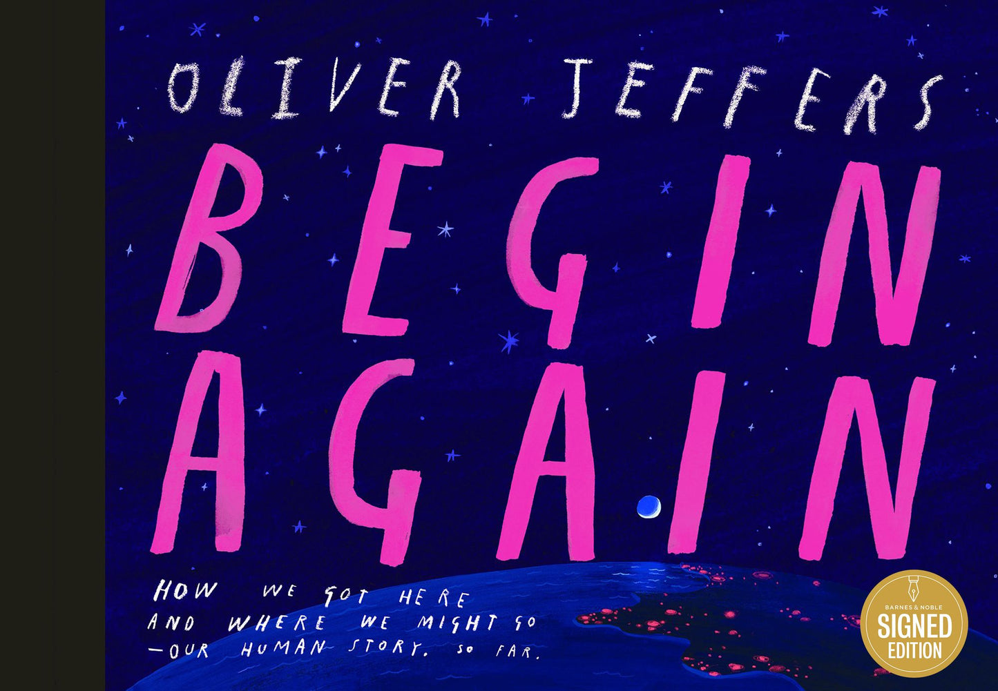 Begin Again: How We Got Here and Where We Might Go - Our Human Story. So Far.