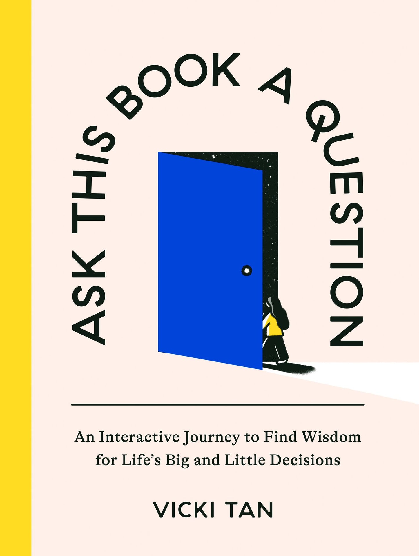 Ask This Book A Question: An Interactive Journey to Find Wisdom for Life's Big and Little Decisions