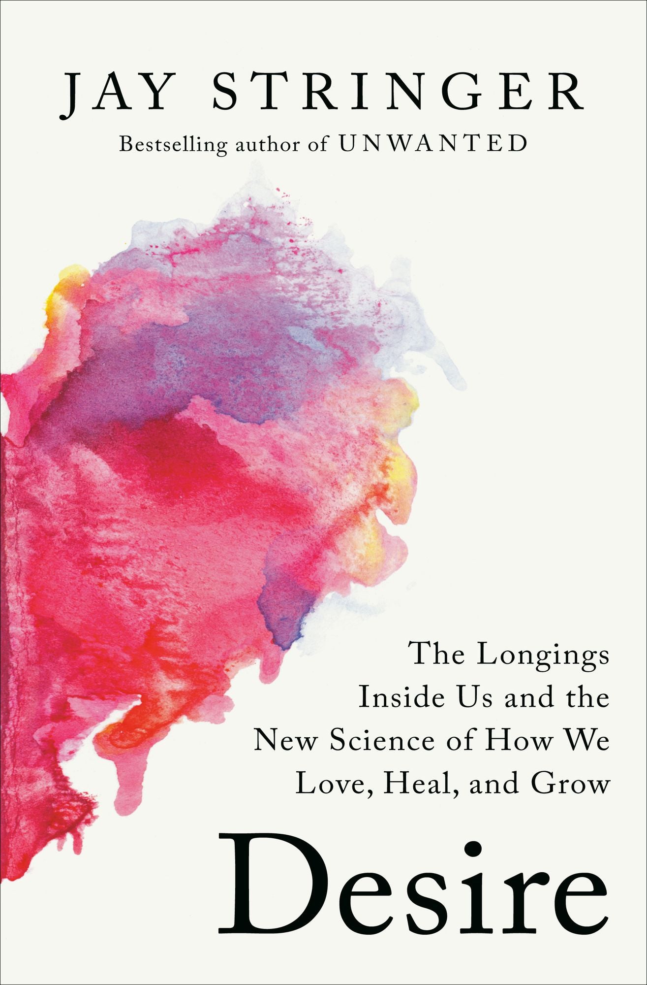 Desire: Our Five Core Longings and the Journey to Connection, Purpose, and Love