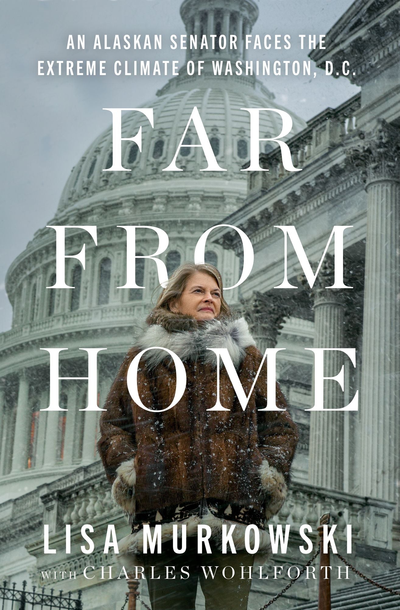 Far from Home: An Alaskan Senator's Survival in the Extreme Climate of Washington D.C.