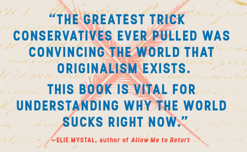 The Originalism Trap: How Extremists Stole the Constitution and How We the People Can Take It Back