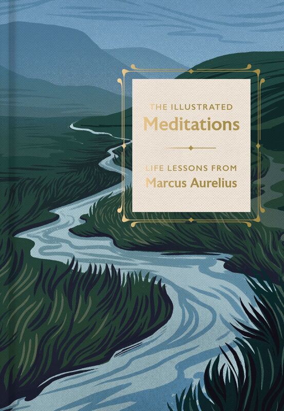 The Illustrated Meditations: Instructions for Living Stoically and in Harmony with Nature