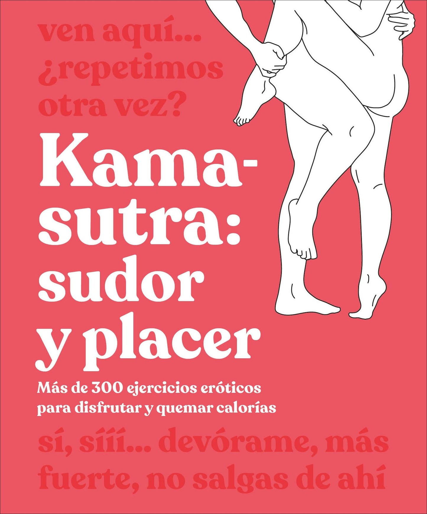 Kama-Sutra: Sudor y placer (Kama Sutra Workout): Más de 300 ejercicios eróticos para disfrutar y quemar calorías