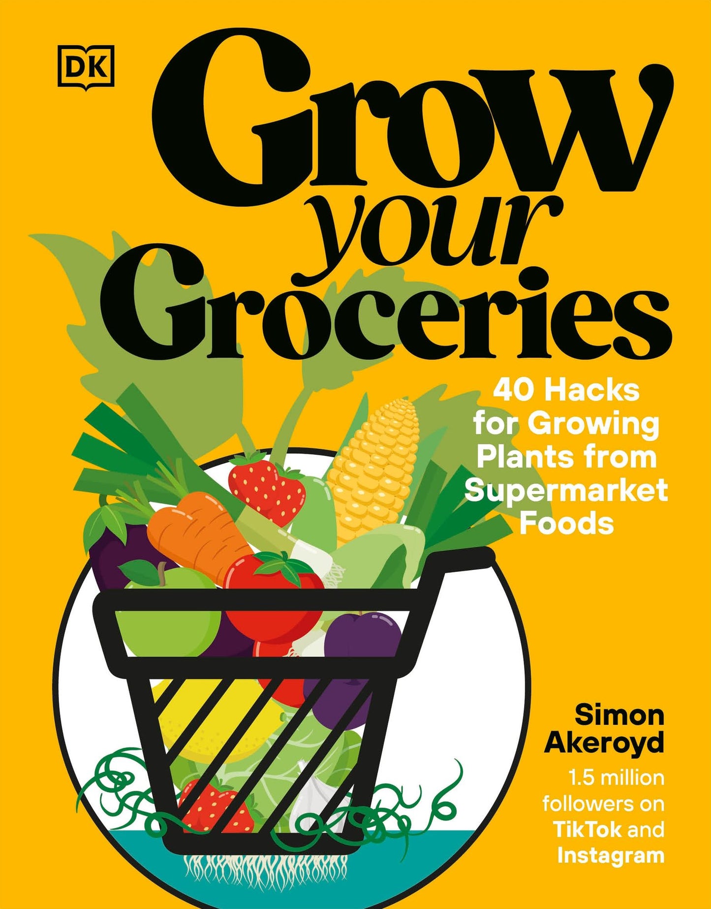 Grow Your Groceries: 40 Ways to Grow-Your-Own Plants from Your Supermarket Shop