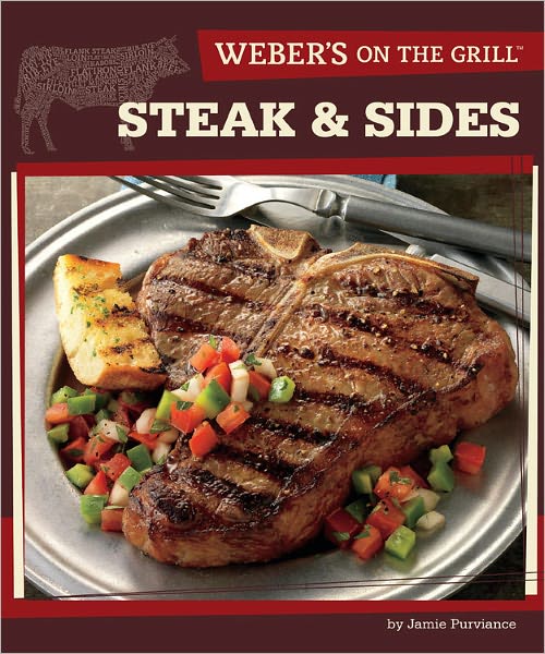 Weber's On the Grill: Steak & Sides: Over 100 Fresh, Great Tasting Recipes