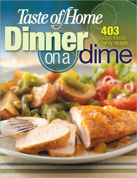 Taste of Home Dinner on a Dime: 403 Budget-Friendly Family Recipes