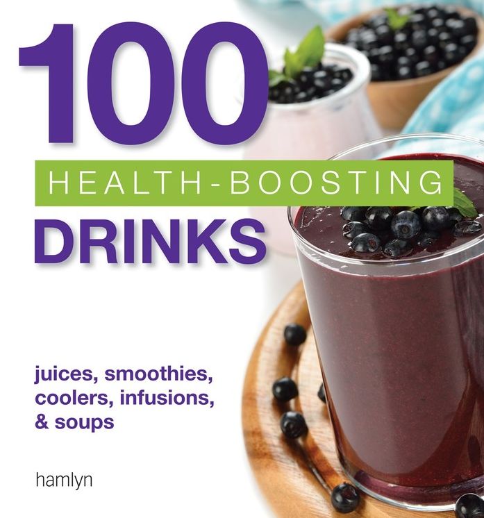 100 Health-Boosting Drinks: Juices, smoothies, coolers, infusions and soups
