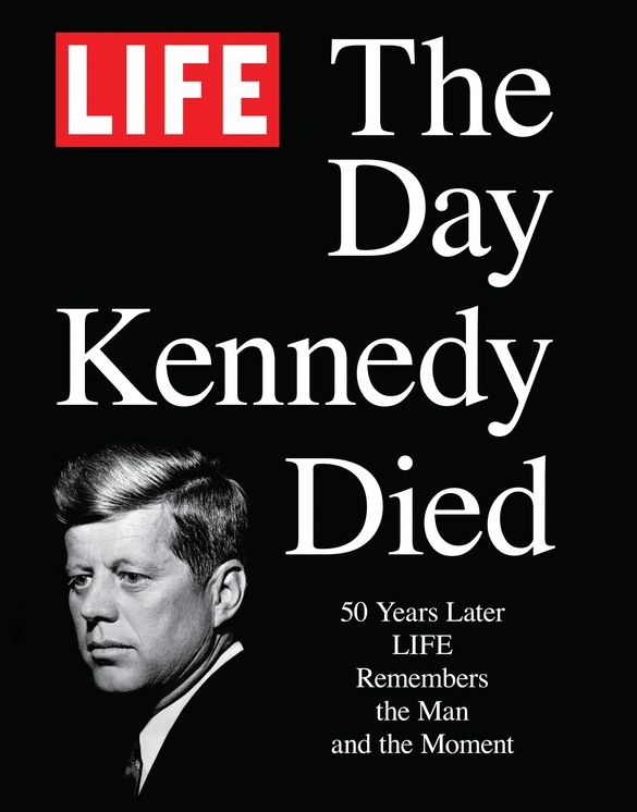 LIFE The Day Kennedy Died