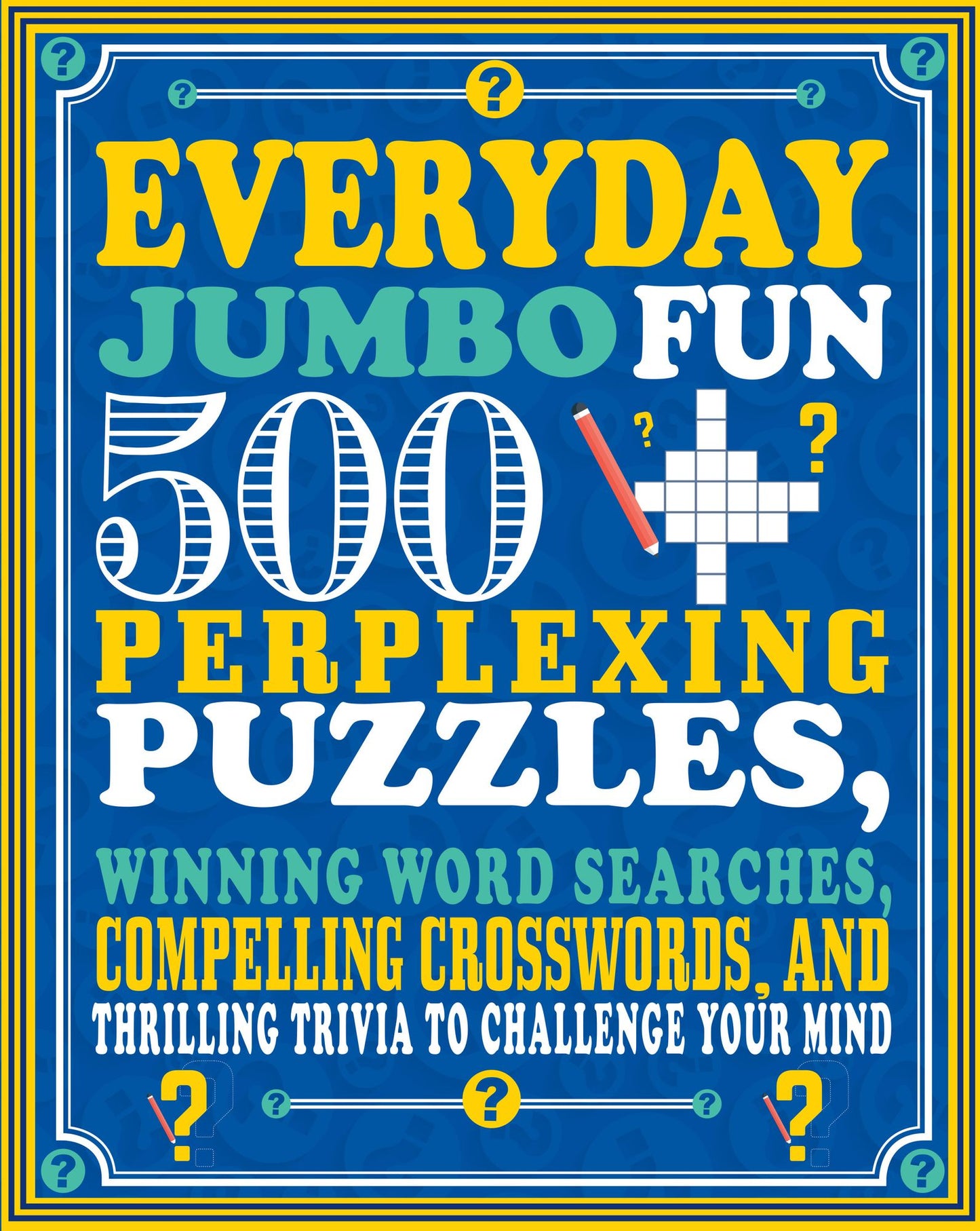 Everyday Jumbo Fun: 500 Perplexing Puzzles, Winning Word Searches, Compelling Crosswords, and Thrilling Trivia to Challenge Your Mind