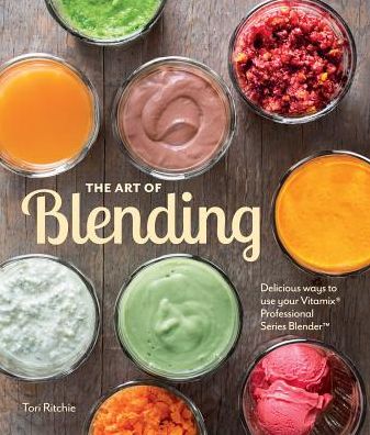The Art of Blending: Delicious ways to use your Vitamix Professional Series Blender